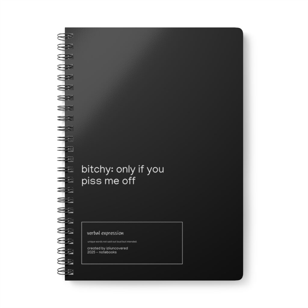 A black spiral notebook cover features the phrase "bitchy: only if you piss me off" in white text, conveying a bold, humorous tone.