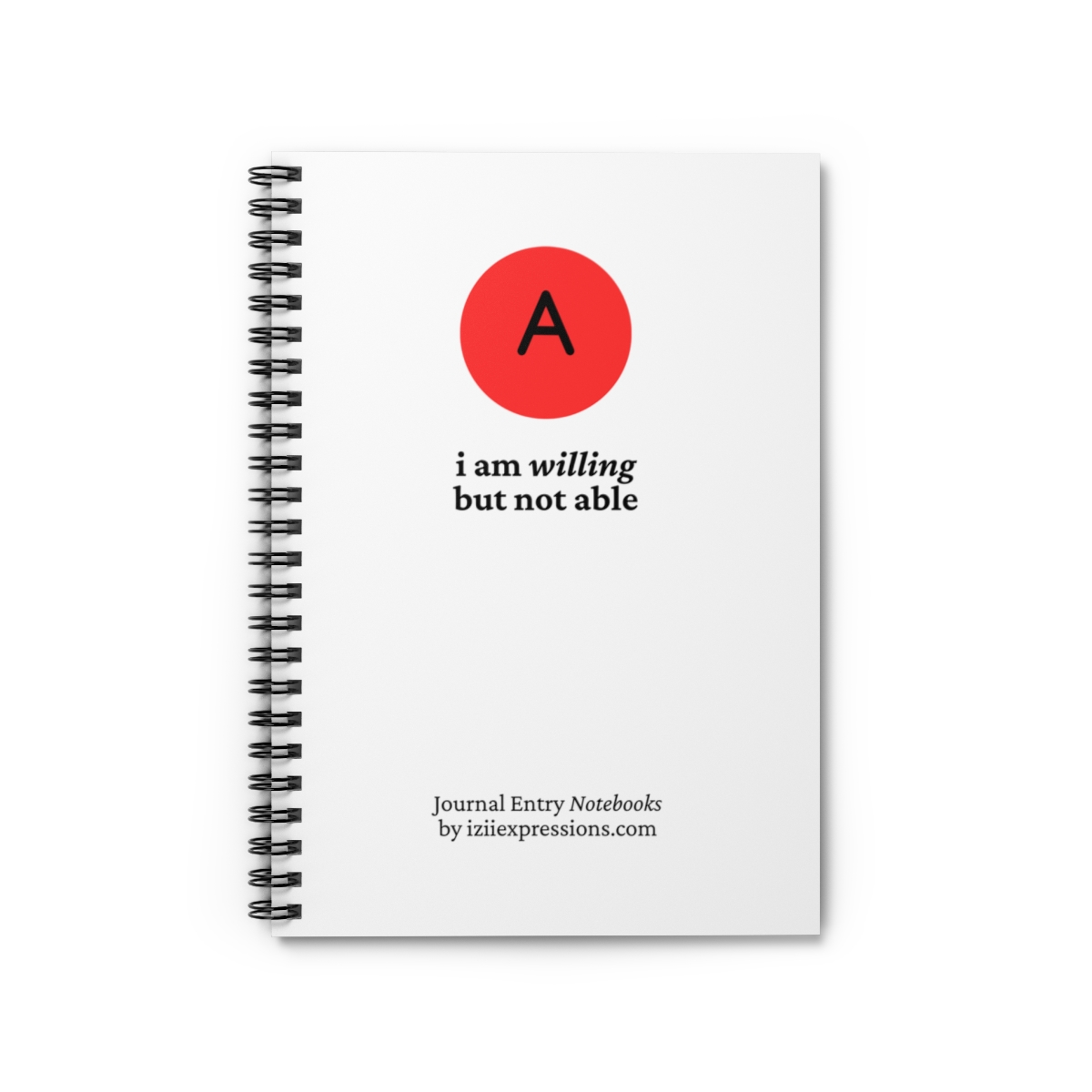 Spiral-bound notebook with a white cover. A red circle with a black "A" at the top, followed by the text: "i am willing but not able."