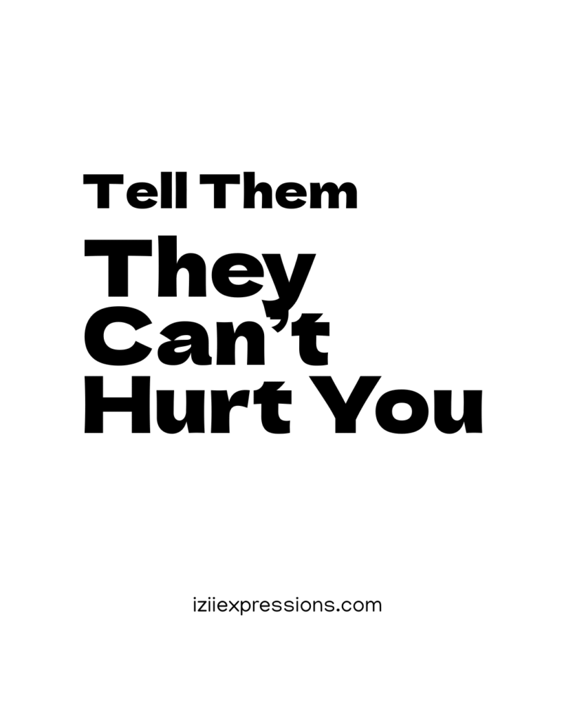 Bold black text on a white background reads, "Tell Them They Can’t Hurt You," conveying strength and resilience. The website "iziiexpressions.com" is at the bottom.