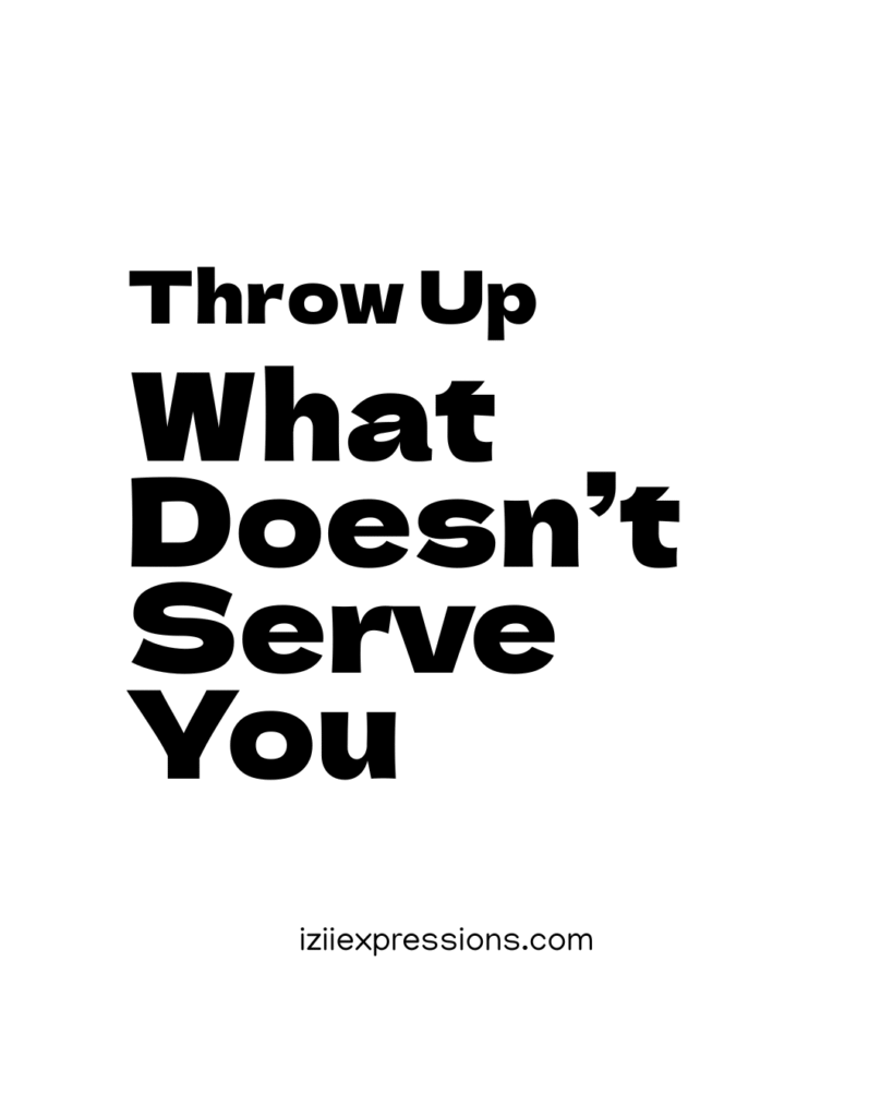 Bold black text on a white background reads, "Throw Up What Doesn’t Serve You," conveying a message of letting go. Below, "iziiexpressions.com" appears.