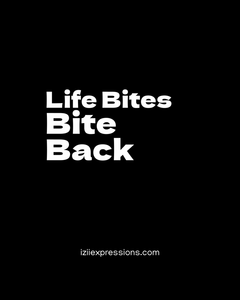 Bold white text on a black background reads, "Life Bites Bite Back." Below, "iziiexpressions.com" is written. The tone is empowering and defiant.