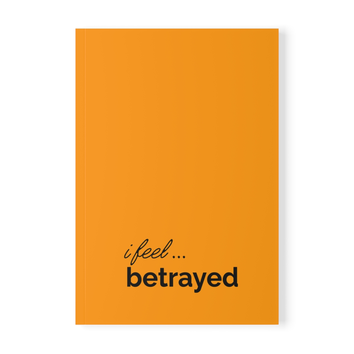 i feel betrayed expressions of feelings series softcover notebook by iziiexpressions display ff9b00